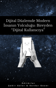 Dijital Düzlemde Modern İnsanın Yolculuğu: Bireyden "Dijital Kullanıcıya"