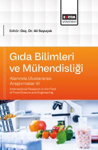 Gıda Bilimleri ve Mühendisliği Alanında Uluslararası Araştırmalar-III