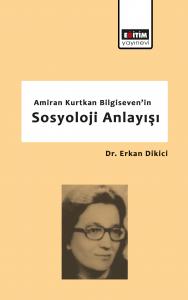 Amiran Kurtkan Bilgiseven'in Sosyoloji Anlayışı Amiran Kurtkan Bilgiseven'in Sosyoloji Anlayışı