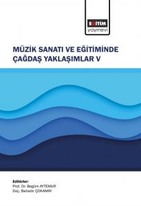 Müzik Sanatı ve Eğitiminde Çağdaş Yaklaşımlar V Müzik Sanatı ve Eğitiminde Çağdaş Yaklaşımlar V