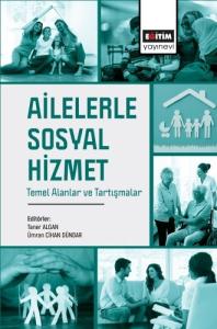 Ailelerle Sosyal Hizmet Temel Alanlar ve Tartışmalar Ailelerle Sosyal Hizmet Temel Alanlar ve Tartışmalar