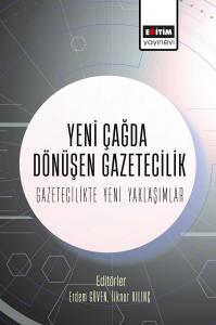 Yeni Çağda Dönüşen Gazetecilik-Gazetecilikte Yeni Yaklaşımlar Yeni Çağda Dönüşen Gazetecilik-Gazetecilikte Yeni Yaklaşımlar