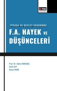 Piyasa ve Devlet Ekseninde F A Hayek ve Düşünceleri Piyasa ve Devlet Ekseninde F A Hayek ve Düşünceleri