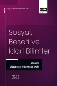 Sosyal, Beşeri ve İdari Bilimler Alanında Uluslararası Araştırmalar XXVIII Sosyal, Beşeri ve İdari Bilimler Alanında Uluslararası Araştırmalar XXVIII