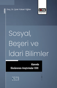 Sosyal, Beşeri ve İdari Bilimler Alanında Uluslararası Araştırmalar XXIX Sosyal, Beşeri ve İdari Bilimler Alanında Uluslararası Araştırmalar XXIX