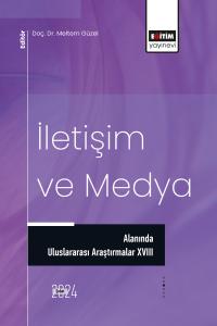İletişim ve Medya Alanında Uluslararası Araştırmalar XVIII İletişim ve Medya Alanında Uluslararası Araştırmalar XVIII
