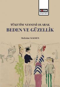 Tüketim Nesnesi Olarak Beden ve Güzellik Tüketim Nesnesi Olarak Beden ve Güzellik