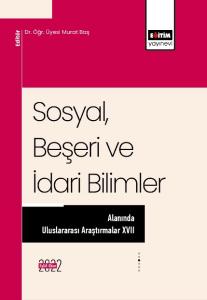 Sosyal, Beşeri ve İdari Bilimler Alanında Uluslararası Araştırmalar XVII