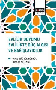 Evlilik Doyumu Evlilikte Güç Algısı ve Bağışlayıcılık Evlilik Doyumu Evlilikte Güç Algısı ve Bağışlayıcılık