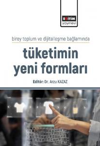 Birey Toplum ve Dijitalleşme Bağlamında Tüketimin Yeni Formları Birey Toplum ve Dijitalleşme Bağlamında Tüketimin Yeni Formları
