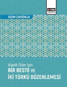 Klasik Gitar İçin Bir Beste ve İki Türkü Düzenlemesi Klasik Gitar İçin Bir Beste ve İki Türkü Düzenlemesi