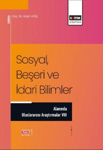 Sosyal, Beşeri ve İdari Bilimler Alanında Uluslararası Araştırmalar VIII Sosyal, Beşeri ve İdari Bilimler Alanında Uluslararası Araştırmalar VIII