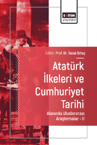 Atatürk İlkeleri ve Cumhuriyet Tarihi Alanında Uluslararası Araştırmalar -II Atatürk İlkeleri ve Cumhuriyet Tarihi Alanında Uluslararası Araştırmalar -II