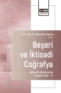 Beşeri ve İktisadi Coğrafya Alanında Uluslararası Araştırmalar –III Beşeri ve İktisadi Coğrafya Alanında Uluslararası Araştırmalar –III