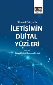 Küresel Dünyada İletişimin Dijital Yüzleri Küresel Dünyada İletişimin Dijital Yüzleri