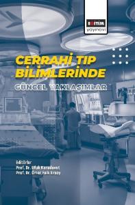 Cerrahi Tıp Bilimlerinde Güncel Yaklaşımlar Cerrahi Tıp Bilimlerinde Güncel Yaklaşımlar
