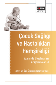 Çocuk Sağlığı ve Hastalıkları Hemşireliği Alanında Uluslararası Araştırmalar–I Çocuk Sağlığı ve Hastalıkları Hemşireliği Alanında Uluslararası Araştırmalar–I