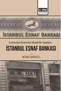 Cumhuriyet Döneminde İktisadi Bir Teşebbüs: İstanbul Esnaf Bankası Cumhuriyet Döneminde İktisadi Bir Teşebbüs: İstanbul Esnaf Bankası