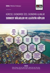 Küresel Ekonomide Özel Ekonomik Alanlar; Serbest Bölgeler ve Lojistik Köyler