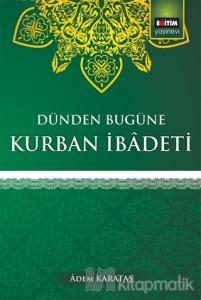 Dünden Bugüne Kurban İbadeti Dünden Bugüne Kurban İbadeti