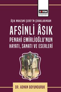 Âşık Mahzuni Şerif’in Çıraklarından Afşinli Âşık Penahi Emirlioğlu’nun Hayatı, Sanatı Ve Eserleri