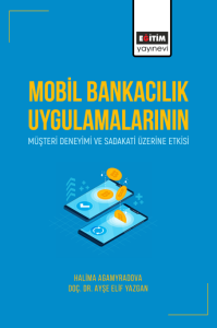 Mobil Bankacılık Uygulamalarının Müşteri Deneyimi Ve Sadakati Üzerine Etkisi (E-Kitap)