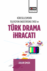 Küreselleşmenin Televizyon Endüstrisine Etkisi Ve Türk Drama İhracatı (E-Kitap)