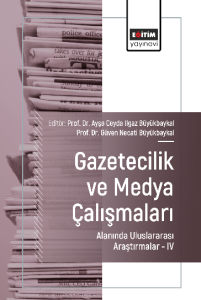 Gazetecilik ve Medya Çalışmaları Alanında Uluslararası Araştırmalar –IV Gazetecilik ve Medya Çalışmaları Alanında Uluslararası Araştırmalar –IV