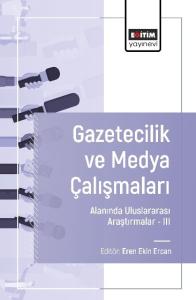 Gazetecilik ve Medya Çalışmaları Alanında Uluslararası Araştırmalar –III