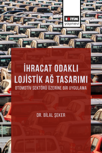 İhracat Odaklı Lojistik Ağ Tasarımı: Otomotiv Sektörü Üzerine Bir Uygulama