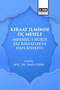 Kıraat İlminde Üç Mesele -Mehâric-i Hurûf, Şâz Kıraatler ve Hafs Rivayeti-