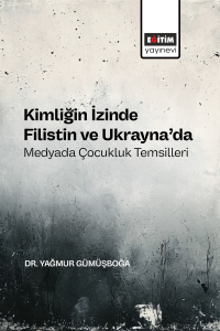 Kimliğin İzinde Filistin ve Ukrayna’da Medyada Çocukluk Temsilleri