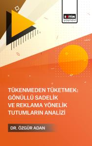 Tükenmeden Tüketmek: Gönüllü Sadelik ve Reklama Yönelik  Tutumların Analizi