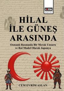 Hilal ile Güneş Arasında Osmanlı Basınında Bir Merak Unsuru ve Rol  Model Olarak Japonya