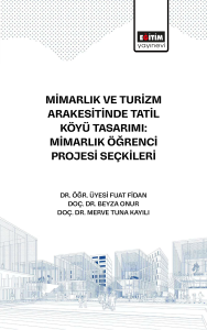 Mimarlık ve Turizm Arakesitinde Tatil Köyü Tasarımı: Mimarlık Öğrenci  Projesi Seçkileri