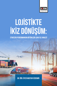 Lojistikte İkiz Dönüşüm: Stratejik Performansın Bütünleşik ÇKKV İle Analizi