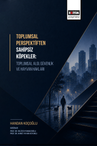 Toplumsal Perspektiften Sahipsiz Köpekler: Toplumsal Algı, Güvenlik ve Hayvan Hakları