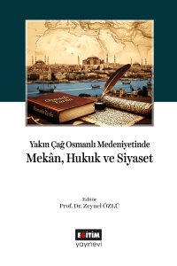 Yakın Çağ Osmanlı Medeniyetinde Mekân, Hukuk ve Siyaset