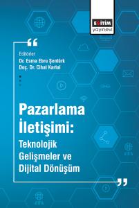 Pazarlama İletişimi: Teknolojik Gelişmeler ve Dijital Dönüşüm Pazarlama İletişimi: Teknolojik Gelişmeler ve Dijital Dönüşüm