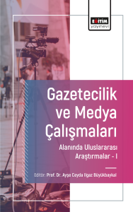Gazetecilik ve Medya Çalışmaları Alanında Uluslararası Araştırmalar I Gazetecilik ve Medya Çalışmaları Alanında Uluslararası Araştırmalar I
