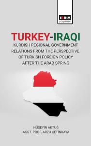Turkey-Iraqi Kurdish Regional Government Relations From The Perspective Of Turkish Foreign Policy After The Arab Spring