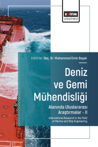 Deniz ve Gemi Mühendisliği Alanında Uluslararası Araştırmalar –II