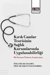 Kırık Camlar Teorisinin Sağlık Kurumlarında Uygulanabilirliği: Bir Karma Yöntem Araştırması Kırık Camlar Teorisinin Sağlık Kurumlarında Uygulanabilirliği: Bir Karma Yöntem Araştırması