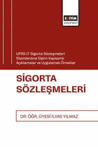 UFRS 17 Sigorta Sözleşmeleri Standardına İlişkin Kapsamlı Açıklamalar ve Uygulamalı Örnekler Sigorta Sözleşmeleri UFRS 17 Sigorta Sözleşmeleri Standardına İlişkin Kapsamlı Açıklamalar ve Uygulamalı Örnekler Sigorta Sözleşmeleri