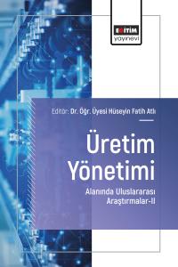 Üretim Yönetimi Alanında Uluslararası Araştırmalar–II