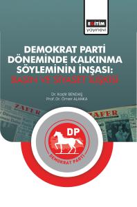 Demokrat Parti Döneminde Kalkınma Söyleminin İnşası: Basın ve Siyaset İlişkisi
