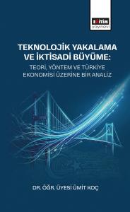 Teknolojik Yakalama ve İktisadi Büyüme: Teori, Yöntem ve Türkiye Ekonomisi Üzerine Bir Analiz