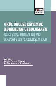 Okul Öncesi Eğitimde Kuramdan Uygulamaya: Gelişim, Öğretim ve Kapsayıcı Yaklaşımlar