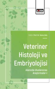 Veteriner Histoloji ve Embriyolojisi Alanında Uluslararası Araştırmalar-I
