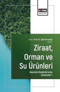 Ziraat, Orman ve Su Ürünleri Alanında Disiplinlerarası Çalışmalar-I